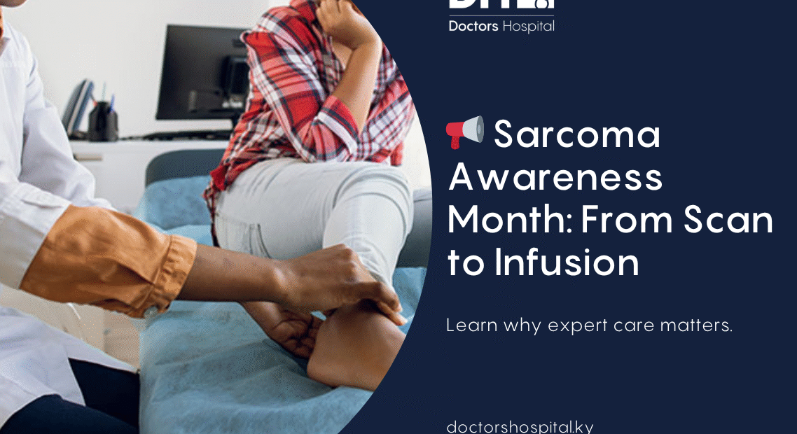 July Is Sarcoma Awareness Month: Why Expert Care Matters - From First Scan to Final Infusion